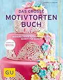 Das große Motivtortenbuch: Beeindruckende Kuchenkunstwerke Schritt für Schritt...