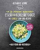 In 20 Minuten zubereitet: Essen ohne Kohlenhydrate: 60 schnelle Low-Carb-Rezepte...