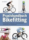 Praxishandbuch Bikefitting: Zur perfekten Sitzposition auf dem Rennrad,...