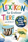 Lexikon für Erstleser: Mein erstes Tierlexikon zum Staunen und Lernen – mit 53 beliebten Tieren von A bis Z – zum Selberlesen für Kinder ab 6 Jahren