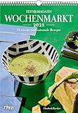 Wochenmarkt – Wochenkalender 2025: 53 frische und saisonale Rezepte aus dem...