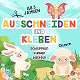 Ausschneide- und Bastelbuch ab 3 Jahren: Ostern: Schneiden, Kleben und Basteln...