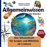 Allgemeinwissen für Kinder: Das Wissensbuch für Jungen und Mädchen ab 8 Jahren. Kinderlexikon mit 400 Fragen und Antworten in Farbe