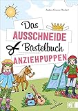 Das Ausschneide-Bastelbuch – Anziehpuppen: Tolle Figuren zum Basteln und...