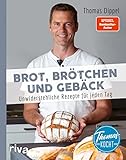 Thomas kocht: Brot, Brötchen und Gebäck: Unwiderstehliche Rezepte für jeden...