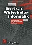 Grundkurs Wirtschaftsinformatik: Eine kompakte und praxisorientierte Einführung...