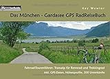 Das München - Gardasee GPS RadReiseBuch: Fahrrad-Tourenführer: Transalp für...