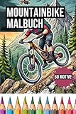 Mountainbike Malbuch: 60 Adrenalin Geladene Motive zum Ausmalen - Für Kinder...