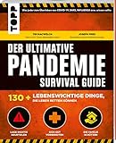 Der ultimative Pandemie Survival Guide: 130+ lebenswichtige Dinge, die Leben...