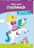 Mein erster Malblock. Einhörner, Elfen und Feen: Malen für Kinder ab 4 Jahren...