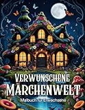 Verwunschene Märchenwelt: Malbuch für Erwachsene - Ein Fantasy Ausmalbuch mit...