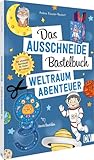 Das Ausschneide-Bastelbuch – Weltraumabenteuer: Der ultimative Bastelspaß...