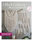 Das Makramee Musterbuch. Kreative Knoten und Muster Schritt für Schritt...