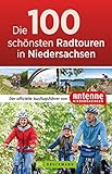 Die 100 schönsten Radtouren in Niedersachsen: Der offizielle Ausflugsführer...