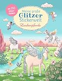 Meine große Glitzer-Stickerwelt Zauberpferde: Mit 150 Glitzerstickern können...