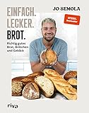 Einfach. Lecker. Brot.: Richtig gutes Brot, Brötchen und Gebäck. Das...