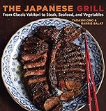 The Japanese Grill: From Classic Yakitori to Steak, Seafood, and Vegetables [A...