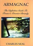Armagnac: The Definitive Guide to France's Premier Brandy: The Definitve Guide...