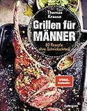 Grillen für Männer - 80 Rezepte ohne Schnickschnack: Raffinierte, aber...