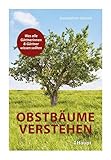 Obstbäume verstehen: Was alle Gärtnerinnen und Gärtner wissen sollten