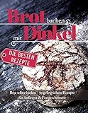 Brot backen mit Dinkel Brot selber backen: 50 gelingsichere Rezepte für...